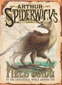 Cover image for Arthur Spiderwick's Field Guide: To the Fantastic World Around You