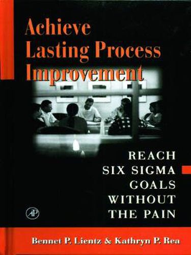 Cover image for Achieve Lasting Process Improvement: Reach Six Sigma Goals without the Pain