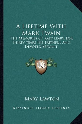 A Lifetime with Mark Twain: The Memories of Katy Leary, for Thirty Years His Faithful and Devoted Servant