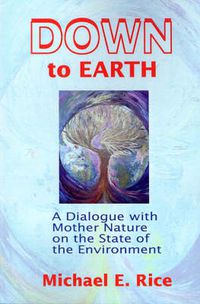 Cover image for Down to Earth: A Dialogue with Mother Nature on the State of the Environment