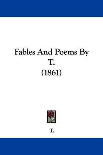 Cover image for Fables And Poems By T. (1861)