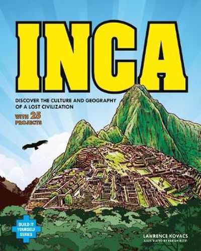 Cover image for Inca: DISCOVER THE CULTURE AND GEOGRAPHY OF A LOST CIVILIZATION WITH 25 PROJECTS