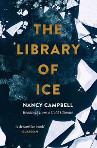 Cover image for The Library of Ice: Readings from a Cold Climate