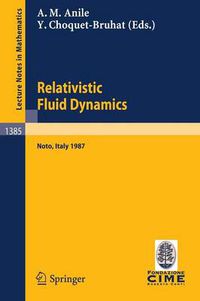 Cover image for Relativistic Fluid Dynamics: Lectures given at the 1st 1987 Session of the Centro Internazionale Matematico Estivo (C.I.M.E.) held at Noto, Italy, May 25-June 3, 1987