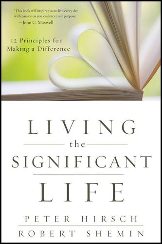 Cover image for Living the Significant Life: 12 Principles for Making a Difference