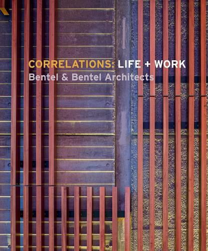 Cover image for Correlations: Life + Work: Bentel & Bentel Architects