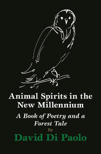 Cover image for Animal Spirits in the New Millennium: A Book of Poetry and a Forest Tale