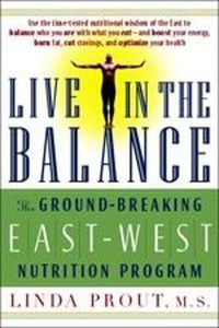 Cover image for Live in the Balance: The Ground-Breaking East-West Nutrition Program