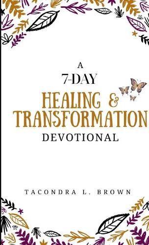 Cover image for A 7-Day Healing and Transformation Devotional