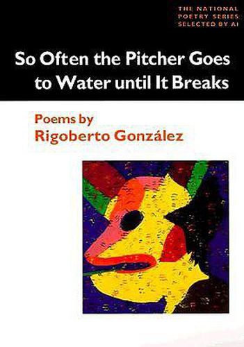 Cover image for So Often the Pitcher Goes to Water Until it Breaks: Poems