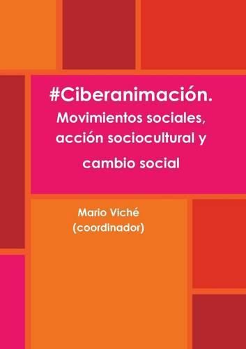 Cover image for #Ciberanimacion. Movimientos Sociales, Accion Sociocultural y Cambio Social