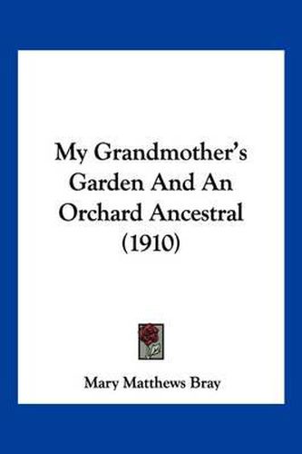 Cover image for My Grandmother's Garden and an Orchard Ancestral (1910)