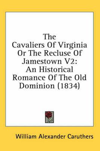 Cover image for The Cavaliers of Virginia or the Recluse of Jamestown V2: An Historical Romance of the Old Dominion (1834)