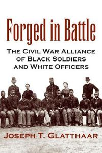 Cover image for Forged in Battle: The Civil War Alliance of Black Soldiers and White Officers