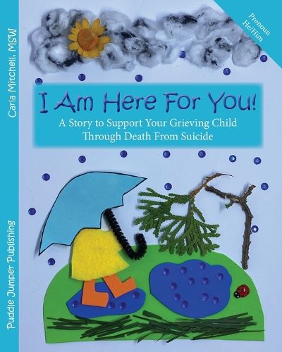 Cover image for I Am Here For You! A Story To Support Your Grieving Child Through Death From Suicide