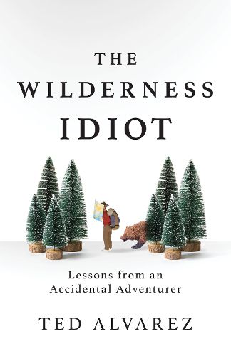 Cover image for The Wilderness Idiot: Lessons from an Accidental Adventurer