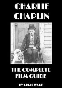 Cover image for Charlie Chaplin: The Complete Film Guide