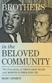 Cover image for Brothers in the Beloved Community: The Friendship of Thich Nhat Hanh and Martin Luther King Jr.