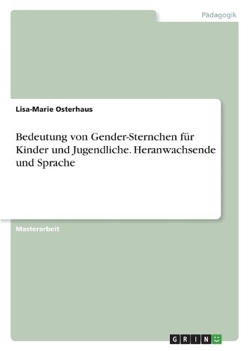 Cover image for Bedeutung von Gender-Sternchen fuer Kinder und Jugendliche. Heranwachsende und Sprache