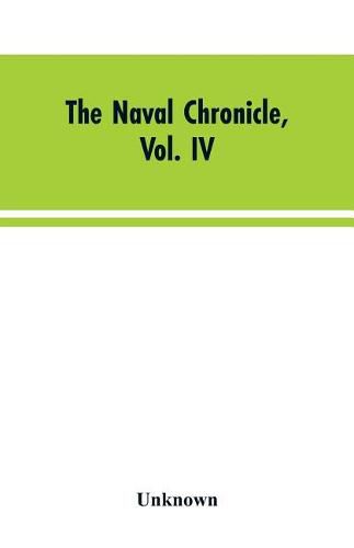 Cover image for The Naval Chronicle, Vol. IV: From July to January