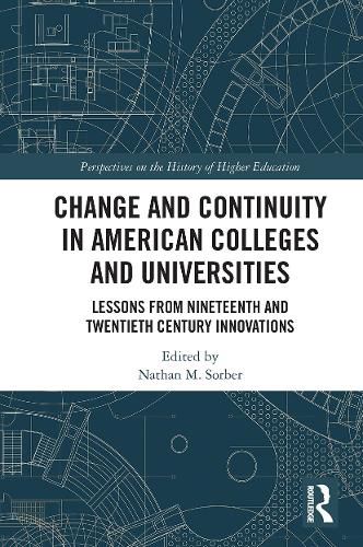 Cover image for Change and Continuity in American Colleges and Universities: Lessons from Nineteenth and Twentieth Century Innovations