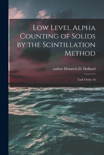 Cover image for Low Level Alpha Counting of Solids by the Scintillation Method: Task Order 18