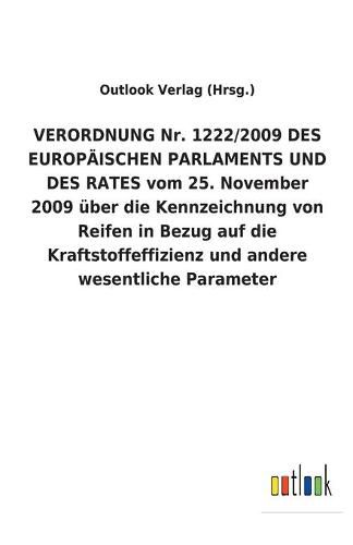 VERORDNUNG Nr. 1222/2009 DES EUROPAEISCHEN PARLAMENTS UND DES RATES vom 25. November 2009 uber die Kennzeichnung von Reifen in Bezug auf die Kraftstoffeffizienz und andere wesentliche Parameter