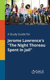 Cover image for A Study Guide for Jerome Lawrence's The Night Thoreau Spent in Jail