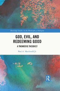 Cover image for God, Evil, and Redeeming Good: A Thomistic Theodicy