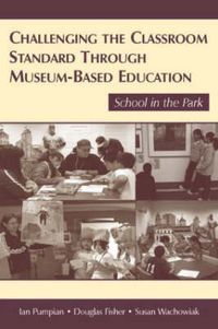 Cover image for Challenging the Classroom Standard Through Museum-based Education: School in the Park