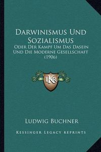 Cover image for Darwinismus Und Sozialismus: Oder Der Kampf Um Das Dasein Und Die Moderne Gesellschaft (1906)