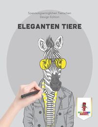 Cover image for Eleganten Tiere: Spannungsarmgluhen Tierischen Design Edition