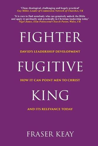 Fighter, Fugitive, King: David's Leadership Development, How it Can Point Men to Christ, and its Relevance Today