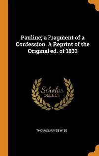 Cover image for Pauline; A Fragment of a Confession. a Reprint of the Original Ed. of 1833