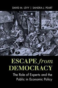 Cover image for Escape from Democracy: The Role of Experts and the Public in Economic Policy