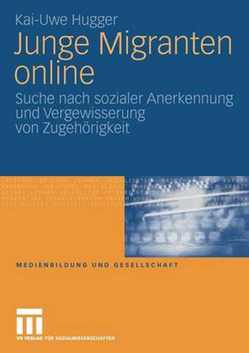 Cover image for Junge Migranten Online: Suche Nach Sozialer Anerkennung Und Vergewisserung Von Zugehoerigkeit