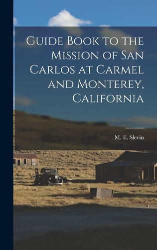Cover image for Guide Book to the Mission of San Carlos at Carmel and Monterey, California