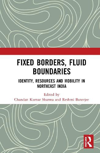 Cover image for Fixed Borders, Fluid Boundaries: Identity, Resources and Mobility in Northeast India