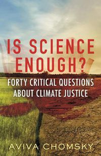 Cover image for Is Science Enough?: Forty Critical Questions About Climate Justice