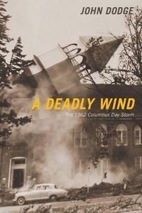 Cover image for A Deadly Wind: The 1962 Columbus Day Storm