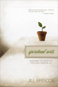 Cover image for Spiritual Arts: Mastering the Disciplines for a Rich Spiritual Life