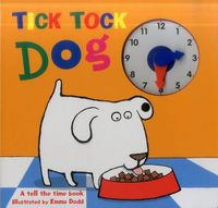 Cover image for Tick Tock Dog: A Tell the Time Book with a Special Movable Clock!