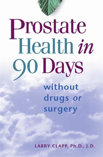 Cover image for Prostate Health In 90 Days: Without Drugs or Surgery