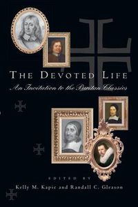 Cover image for The Devoted Life: An Invitation to the Puritan Classics