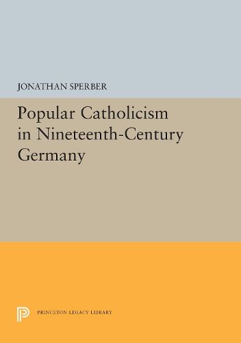 Cover image for Popular Catholicism in Nineteenth-Century Germany