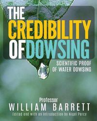Cover image for The Credibility of Dowsing: Scientific Proof of Water Dowsing