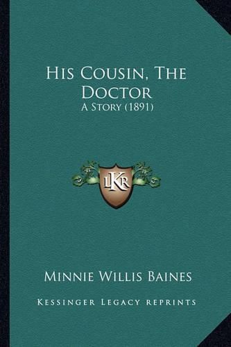 Cover image for His Cousin, the Doctor: A Story (1891)
