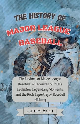 Cover image for The History of Major League Baseball
