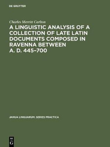 Cover image for A linguistic analysis of a collection of late Latin documents composed in Ravenna between A. D. 445-700: A quantitative approach