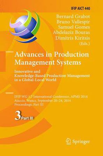 Cover image for Advances in Production Management Systems: Innovative and Knowledge-Based Production Management in a Global-Local World: IFIP WG 5.7 International Conference, APMS 2014, Ajaccio, France, September 20-24, 2014, Proceedings, Part III